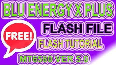 BLU ENERGY X PLUS MT6582 VER 5.0 FREE FLASH FILE & FLASH TUTORIAL
