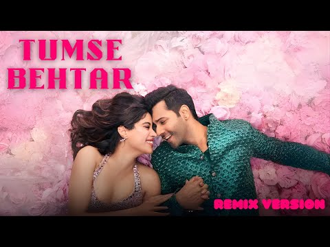 Tumse Behtar | Varun D, Janhvi K, Sanya M, Rohit S | Tanishk B, Arijit S, Manoj M | Remix Version