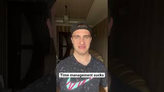 Time Management Sucks