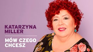 Katarzyna Miller - Mów czego chcesz