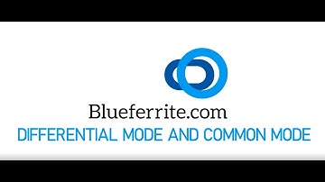 Blueferrite- What is Differential Mode and Common Mode