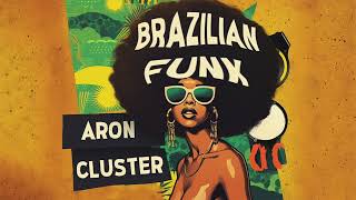 BRAZILIAN FUNK MIX ⎜ ARON CLUSTER