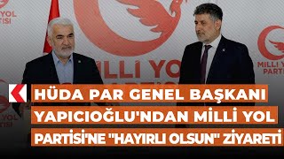 HÜDA PAR Genel Başkanı Yapıcıoğlu'ndan Milli Yol Partisi'ne \