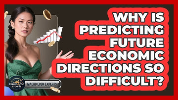 Why Is Predicting Future Economic Directions So Difficult? - Macroecon Experts