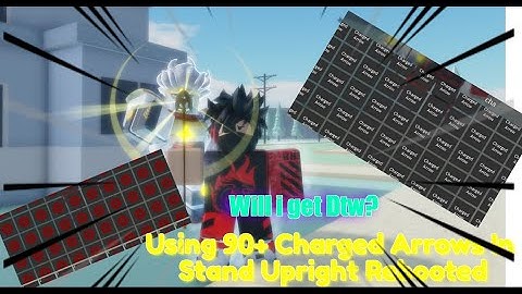 Using 90 Charged Arrows In Stand Upright Rebooted!