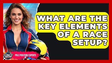 What Are the Key Elements of a Race Setup? | Pole Position Experts