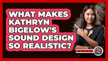 What Makes Kathryn Bigelow