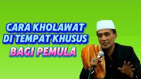 CARA KHOLWAT DI TEMPAT KHUSUS - GUS MUKHLASON ROSYID