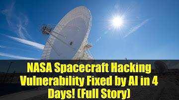 NASA Spacecraft Hacking Vulnerability Fixed by AI in 4 Days! (Full Story)