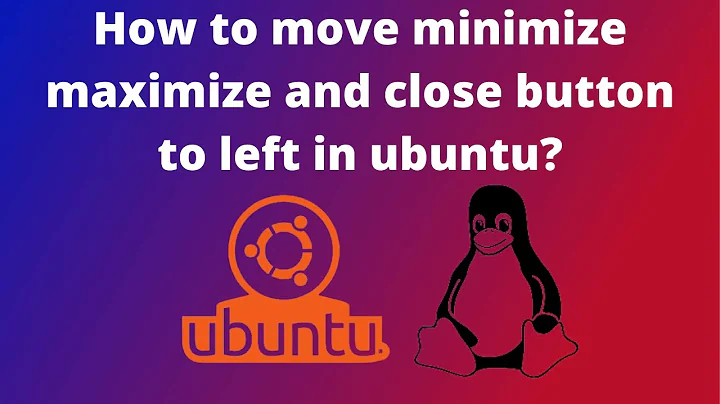 How to move minimize maximize and close button to left in ubuntu?