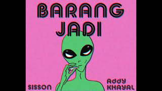 Barang Jadi By Sisson Ft Addy Khayal