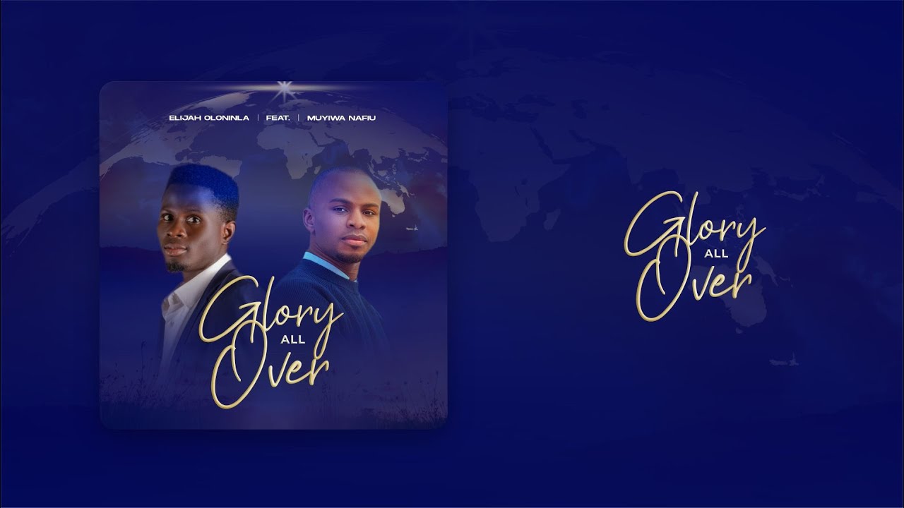 Glory All Over  Elijah Oloninla ft Muyiwa Nafiu