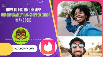How to Fix Tinder App Unfortunately Has Stopped Error in Android After New Updates