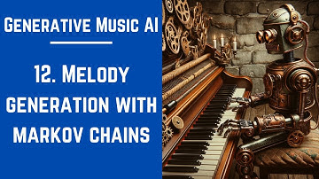 12.  Melody Generation with Markov Chains - Generative Music AI