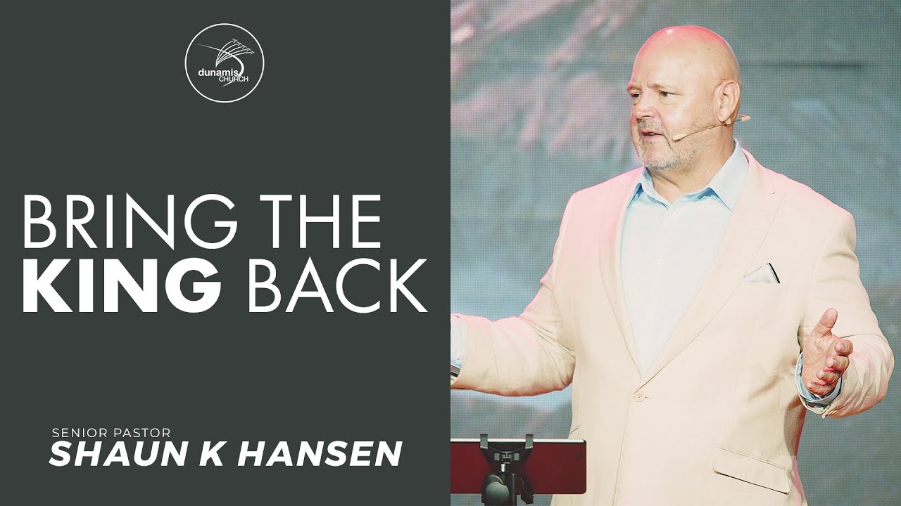 BRING BACK THE KING Pastor Shaun K Hansen YouTube
