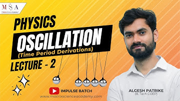 Oscillation Lecture 2 l Time Period Derivations in Different Oscillatory Motions l MSA l ALGESH SIR