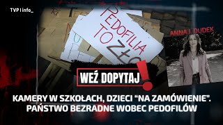 Dzieci Na Zamówienie, Kamery W Szkołach. Państwo Bezradne Wobec Pedofilów Weź Dopytaj