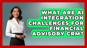 What Are AI Integration Challenges For Financial Advisory CRM? - Wealth Advisor Success Hub