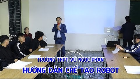 TRƯỜNG THPT VŨ NGỌC PHAN - HƯỚNG DẪN CHẾ TẠO ROBOT