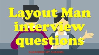 Layout Man Interview Questions