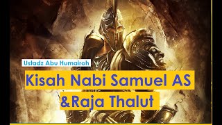 Kisah Nabi Samuel AS dan Raja Thalut - Ustadz Abu Humairoh