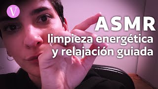 ASMR limpieza ENERGÉTICA y RELAJACIÓN guiada