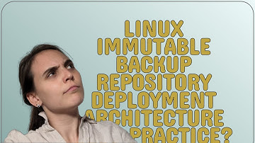 Linux immutable backup repository deployment architecture best practice?
