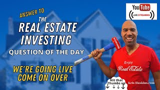 Answers to real estate investing Question of the day