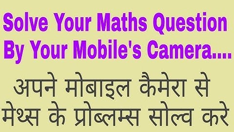 Solve Your Maths Questions By Your Mobile Camera