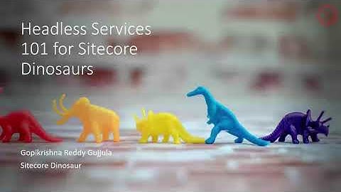 SUG Bangalore - Headless Services 101 for Sitecore Dinosaurs