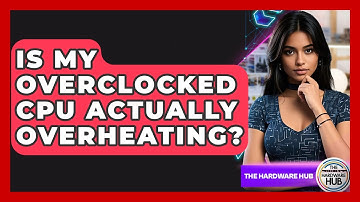 Is My Overclocked CPU Actually Overheating? - The Hardware Hub
