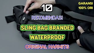 10 REKOMENDASI SLING BAG BRANDED WATERPROOF ORIGINAL HARMITS