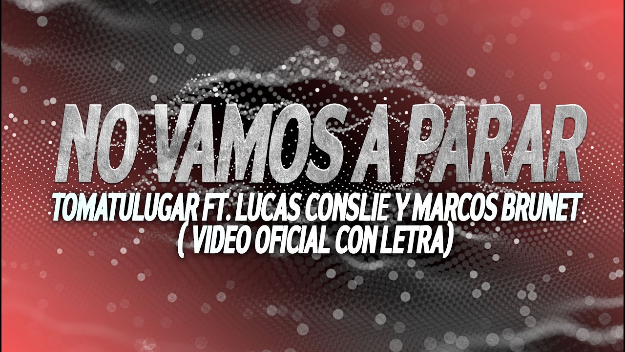 No vamos a parar Día y Noche TOMATULUGAR ft. Lucas Conslie y Marcos