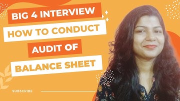 How to conduct Audit of Balance Sheet | Big 4 Interview questions | CA Lovely Bhagat