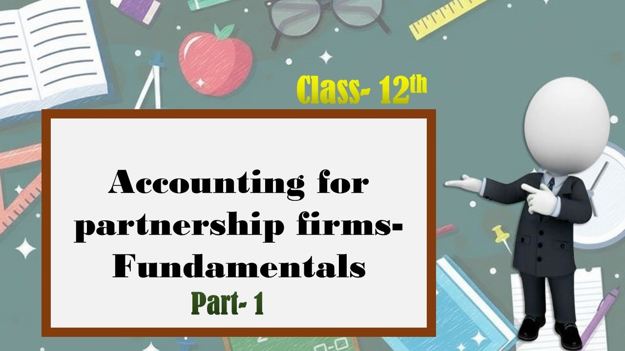 Accounting for Partnership – Fundamentals | Class 12 Accounts | Meaning, Deed, P&L Appropriation