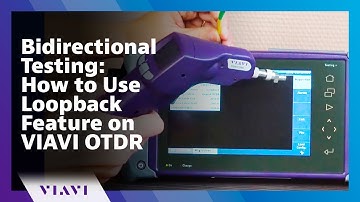 Bidirectional Testing: How to Use Loopback Feature on VIAVI OTDR