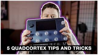 5 Quadcortex Tips and Tricks