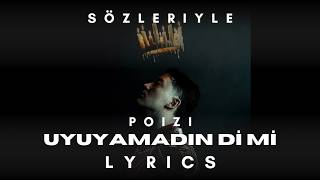 Poizi - Uyuyamadin Di̇ Mi̇ Lyrics Sözleri̇yle
