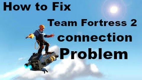 How to fix Team fortress 2 connection problem (Windows 7)