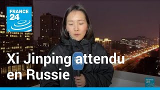 Xi Jinping attendu en Russie la semaine prochaine • FRANCE 24