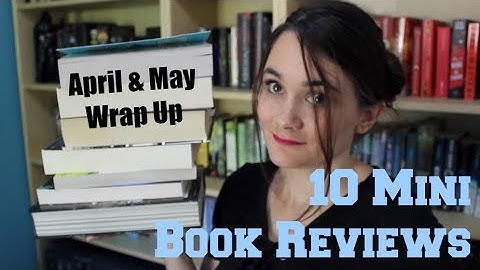 10 Mini Book Reviews | April & May Wrap Up