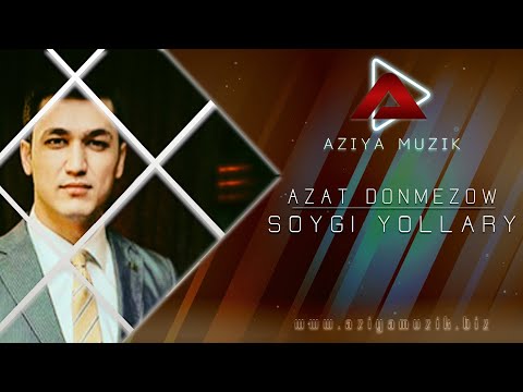 AZAT  DONMEZOW  ( Soygi Yollary )