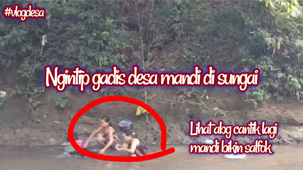 Ngintip Gadis Desa Mandi Di Sungai Youtube
