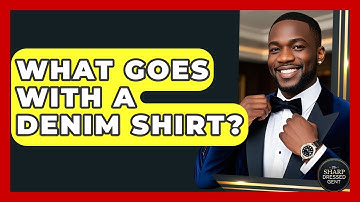 What Goes With A Denim Shirt? - The Sharp Dressed Gent