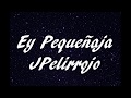 Ey Pequeñaja - JPelirrojo