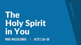 The Holy Spirit In You Acts 236-38 Mike Mazzalongo Bibletalktv