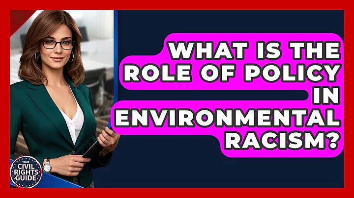 What Is The Role Of Policy In Environmental Racism? - Your Civil Rights Guide