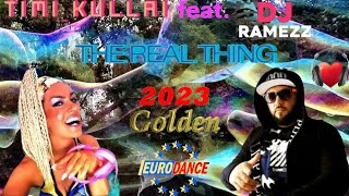 Timi Kullai  Feat. Dj Ramezz  - The Real Thing  (Golden Eurodance 2023)🔊✨🔙