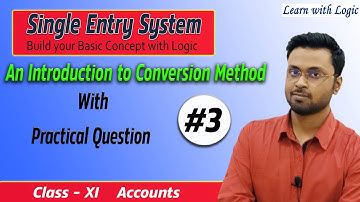 #91 An Introduction to Conversion Method with Practical Question | Single Entry System| Class 11th