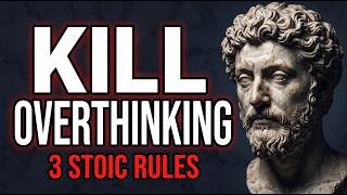 3 Stoic Rules To Kill Overthinking Forever | Stoicism
